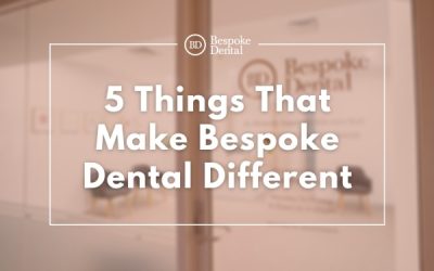 5 Things That Make Bespoke Dental Different?